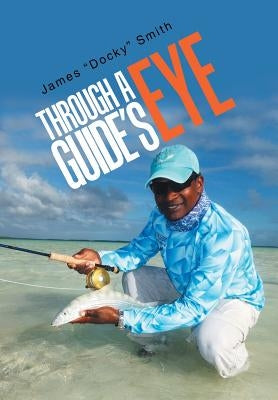 Through a Guide's Eye by Smith, James Docky