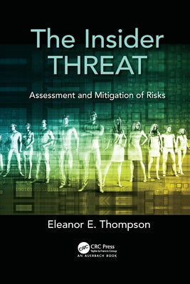 The Insider Threat: Assessment and Mitigation of Risks by Thompson, Eleanor E.