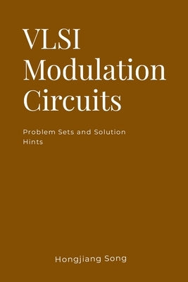 VLSI Modulation Circuits -Problem Sets and Solution Hints by Song, Hongjiang