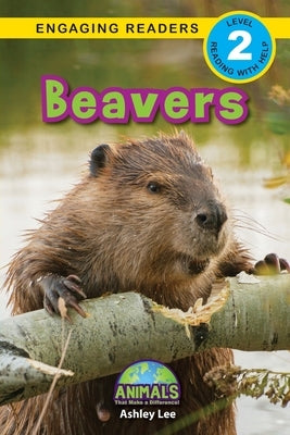 Beavers: Animals That Make a Difference! (Engaging Readers, Level 2) by Lee, Ashley