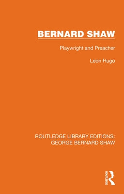 Bernard Shaw: Playwright and Preacher by Hugo, Leon