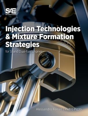 Injection Technologies and Mixture Formation Strategies For Spark-Ignition and Dual-Fuel Engines by Ferrari, Alessandro