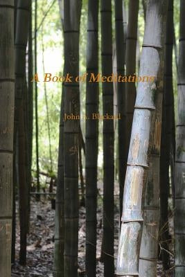 A Book of Meditations by Blackard, John a.