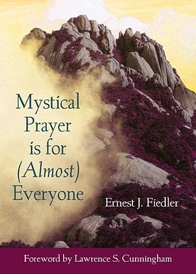 Mystical Prayer Is for (Almost) Everyone by Fiedler, Ernest J.
