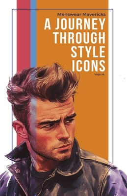 Menswear Mavericks: Journey Through Style Icons by Malenkovic, Voja
