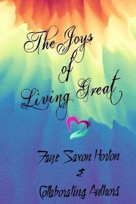 The Joys of Living Great! by Saxon Horton, Faye