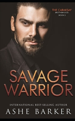 Savage Warrior: The Caraksay Brotherhood: Book 5 by Barker, Ashe