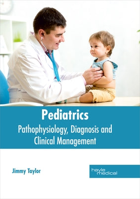 Pediatrics: Pathophysiology, Diagnosis and Clinical Management by Taylor, Jimmy