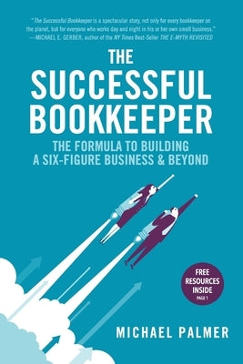 The Successful Bookkeeper: The Formula To Building A Six-Figure Business & Beyond by Palmer, Michael