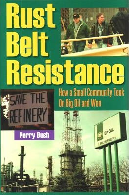Rust Belt Resistance: How a Small Community Took on Big Oil and Won by Bush