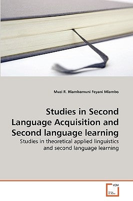 Studies in Second Language Acquisition and Second language learning by Mlambo, Muzi R. Hlambamuni Feyani