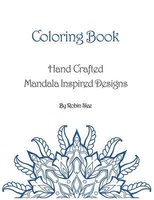 Coloring Book: Hand Crafted Mandala Inspired Designs by Slee, Robin