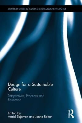 Design for a Sustainable Culture: Perspectives, Practices and Education by Skjerven, Astrid