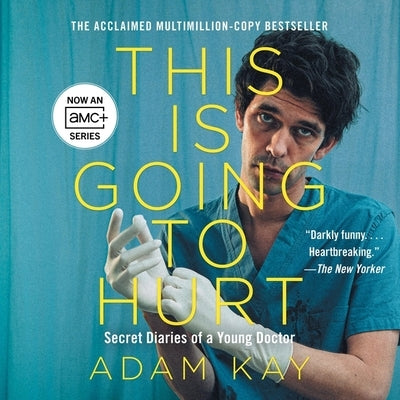 This Is Going to Hurt: Secret Diaries of a Young Doctor by Kay, Adam