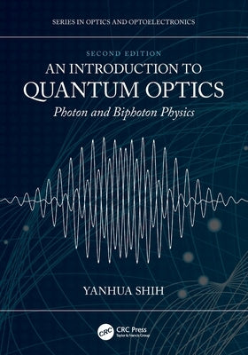 An Introduction to Quantum Optics: Photon and Biphoton Physics by Shih, Yanhua