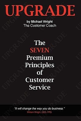 Upgrade: The Seven Premium Principles Of Customer Service by Wright, Michael