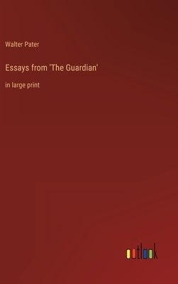 Essays from 'The Guardian': in large print by Pater, Walter