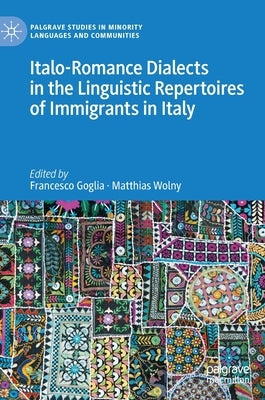 Italo-Romance Dialects in the Linguistic Repertoires of Immigrants in Italy by Goglia, Francesco