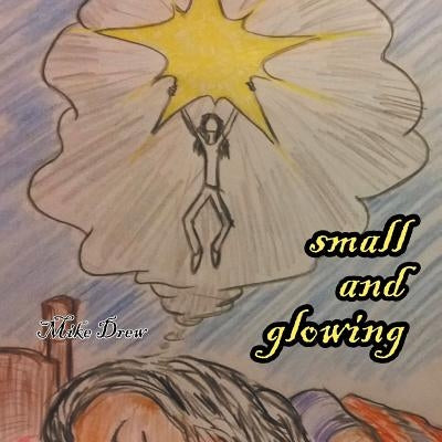 Small and Glowing by Drew, Mike