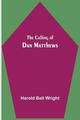 The Calling of Dan Matthews by Bell Wright, Harold