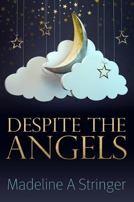Despite the Angels by Stringer, Madeline a.