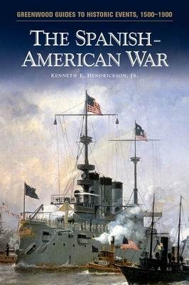 The Spanish-American War by Jr, Kenneth E. Hendrickson