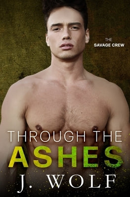 Through the Ashes: A High School Bully Romance by Wolf, J.