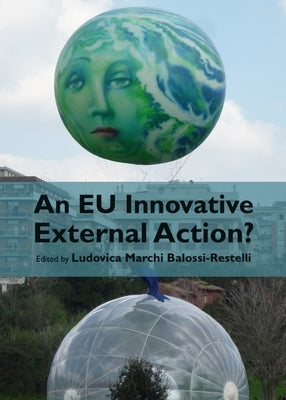 An EU Innovative External Action? by Balossi-Restelli, Ludovica Marchi