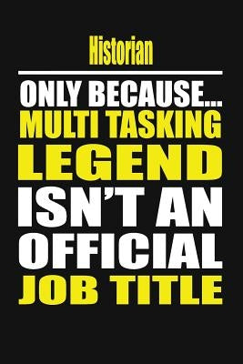 Historian Only Because Multi Tasking Legend Isn't an Official Job Title by Notebook, Your Career