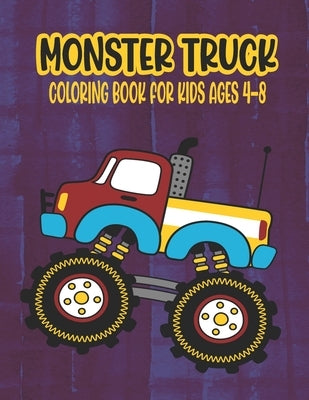 Monster Truck Coloring Book for Kids Ages 4-8: A Great Coloring Book for Kids Ages 4-8 Filled With 50 Pages of Monster Trucks Monster Truck Coloring B by Press, Ssr