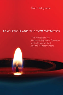 Revelation and the Two Witnesses by Dalrymple, Rob