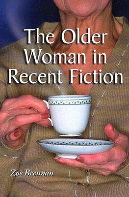 The Older Woman in Recent Fiction by Brennan, Zoe