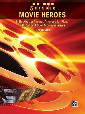 5 Finger Movie Heroes: 9 Blockbuster Themes Arranged for Piano with Optional Duet Accompaniments by Gerou, Tom