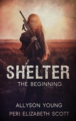 Shelter: The Beginning by Scott, Peri Elizabeth