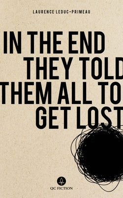 In the End They Told Them All to Get Lost by Leduc-Primeau, Laurence