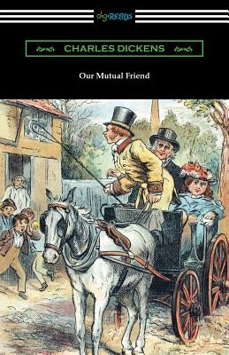 Our Mutual Friend: (with an Introduction by Edwin Percy Whipple) by Dickens, Charles