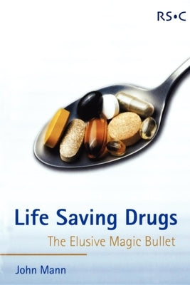 Life Saving Drugs: The Elusive Magic Bullet by Mann, John