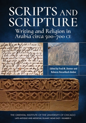 Scripts and Scripture: Writing and Religion in Arabia Circa 500-700 Ce by Donner, Fred M.