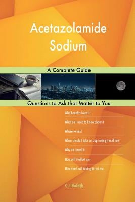 Acetazolamide Sodium; A Complete Guide by Blokdijk, G. J.