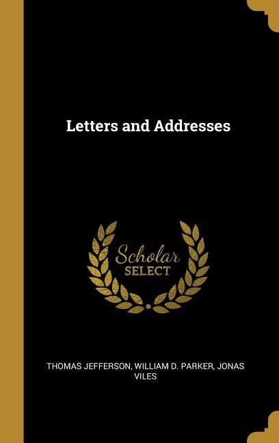 Letters and Addresses by Jefferson, Thomas