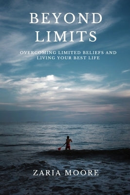 Beyond Limits: Overcoming Limited Beliefs and Living YOUR Best Life by Moore, Zaria