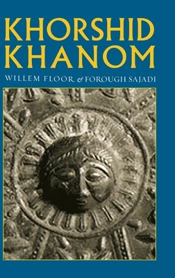 Khorshid Khanom: A Study in the Origin and Development of the Shir-o Khorshid Motif by Floor, Willem M.