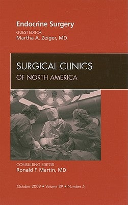 Endocrine Surgery, an Issue of Surgical Clinics: Volume 89-5 by Zeiger, Martha A.