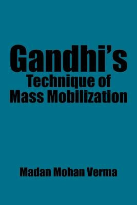 Gandhi's Technique of Mass Mobilization by Verma, Madan Mohan
