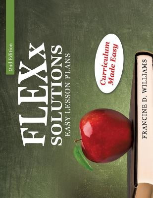 FLEXx Solutions Easy Lesson Plans by Williams, Francine D.