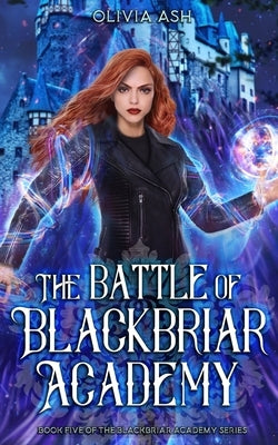 The Battle of Blackbriar Academy: an academy fantasy romance adventure series by Ash, Olivia