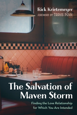 The Salvation of Maven Storm: Finding the Love Relationship for Which You Are Intended by Krietemeyer, Rick