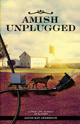Amish Unplugged by Anderson, David Ray
