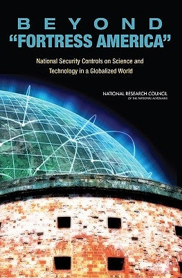 Beyond 'Fortress America': National Security Controls on Science and Technology in a Globalized World by National Research Council