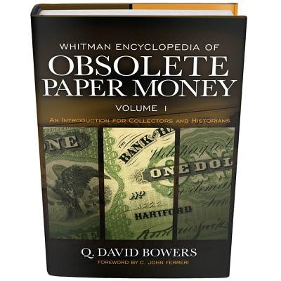 Whitman Encyclopedia of Obsolete Paper Money, Volume 1: An Introduction for Collectors and Historians by Bowers, Q. David